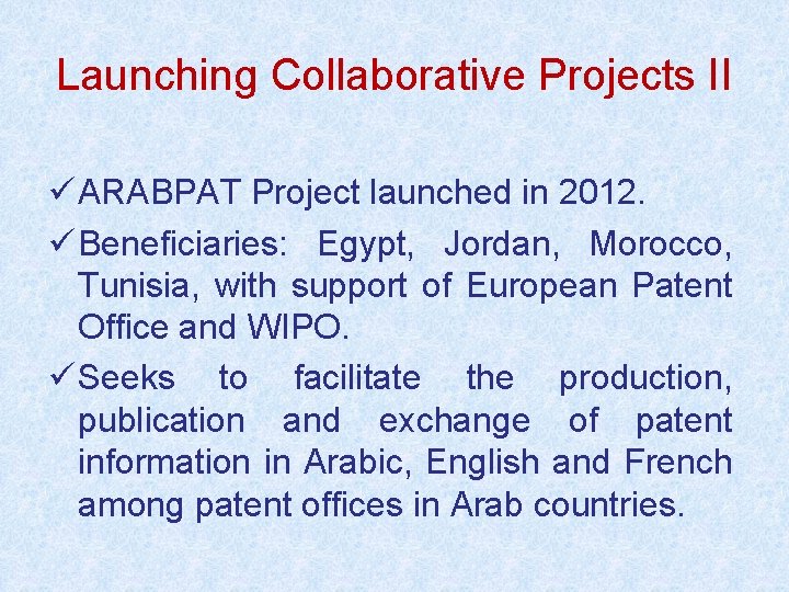 Launching Collaborative Projects II ü ARABPAT Project launched in 2012. ü Beneficiaries: Egypt, Jordan,