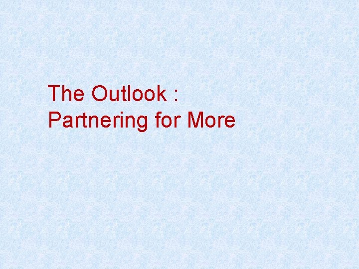 The Outlook : Partnering for More 