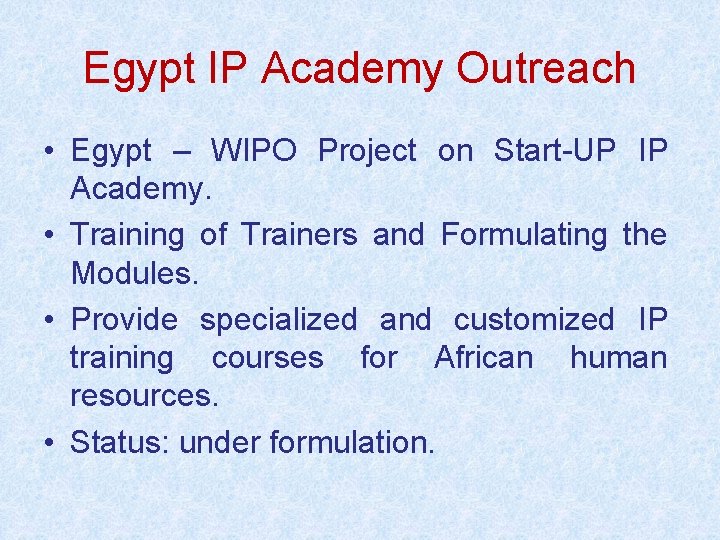 Egypt IP Academy Outreach • Egypt – WIPO Project on Start-UP IP Academy. •