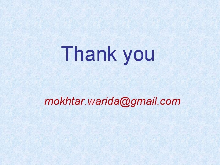 Thank you mokhtar. warida@gmail. com 