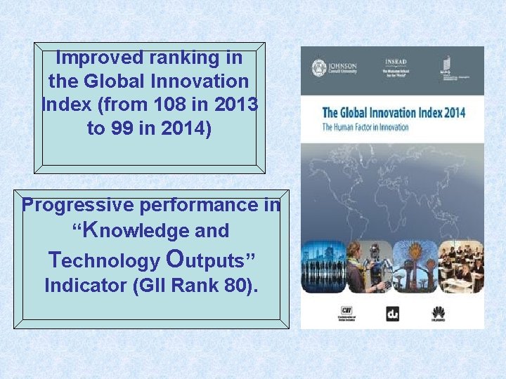 Improved ranking in the Global Innovation Index (from 108 in 2013 to 99 in