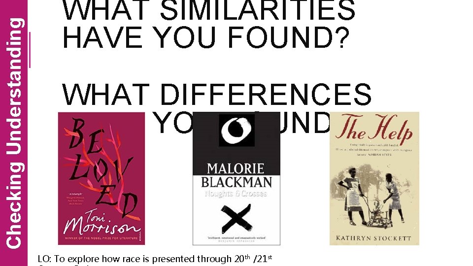 Checking Understanding WHAT SIMILARITIES HAVE YOU FOUND? WHAT DIFFERENCES HAVE YOU FOUND? LO: To