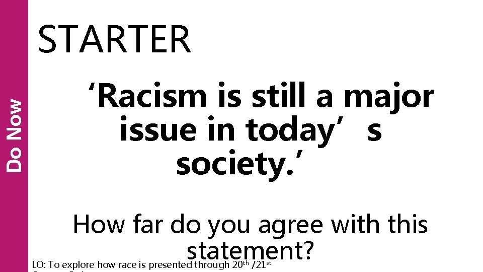 Do Now STARTER ‘Racism is still a major issue in today’s society. ’ How