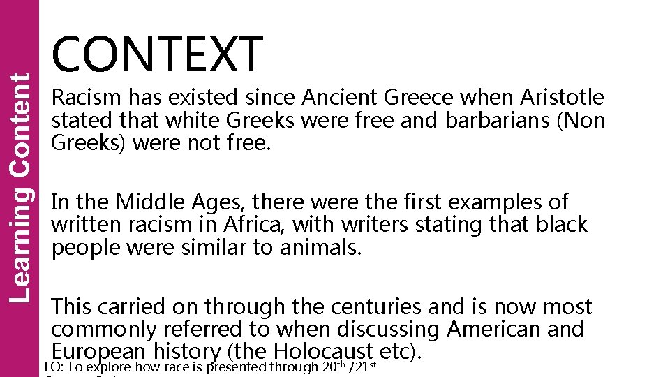 Learning Content CONTEXT Racism has existed since Ancient Greece when Aristotle stated that white