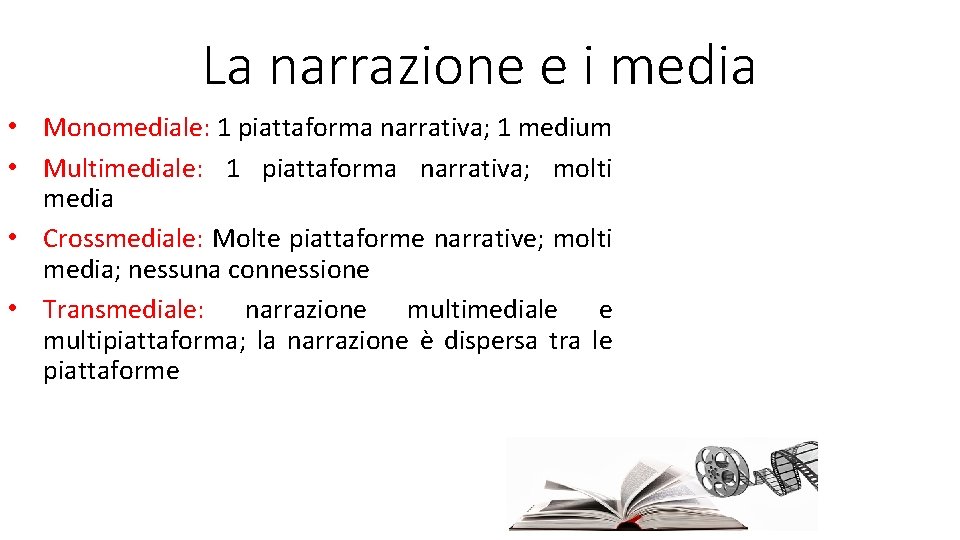 La narrazione e i media • Monomediale: 1 piattaforma narrativa; 1 medium • Multimediale: