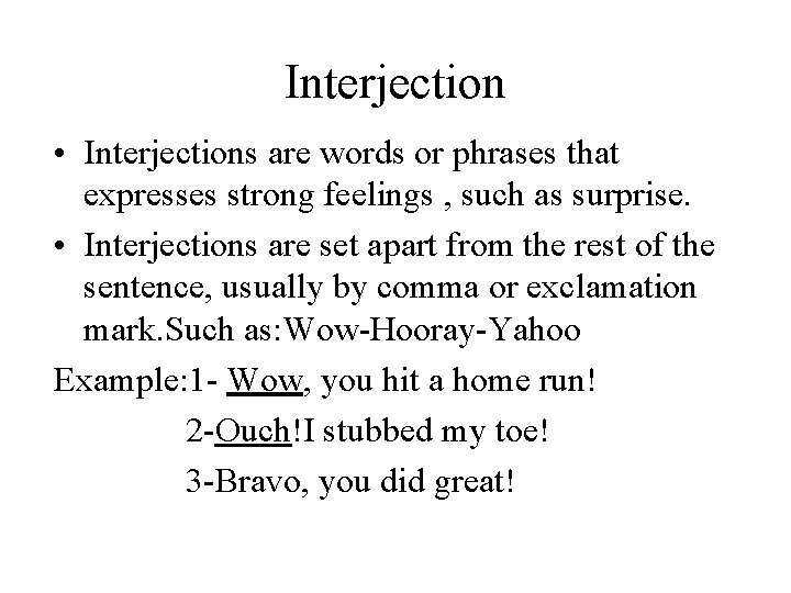 Interjection • Interjections are words or phrases that expresses strong feelings , such as