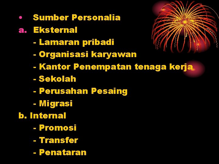 • Sumber Personalia a. Eksternal - Lamaran pribadi - Organisasi karyawan - Kantor • Sumber Personalia a. Eksternal - Lamaran pribadi - Organisasi karyawan - Kantor