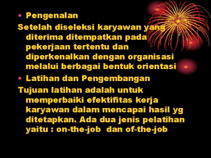  • Pengenalan Setelah diseleksi karyawan yang diterima ditempatkan pada pekerjaan tertentu dan diperkenalkan