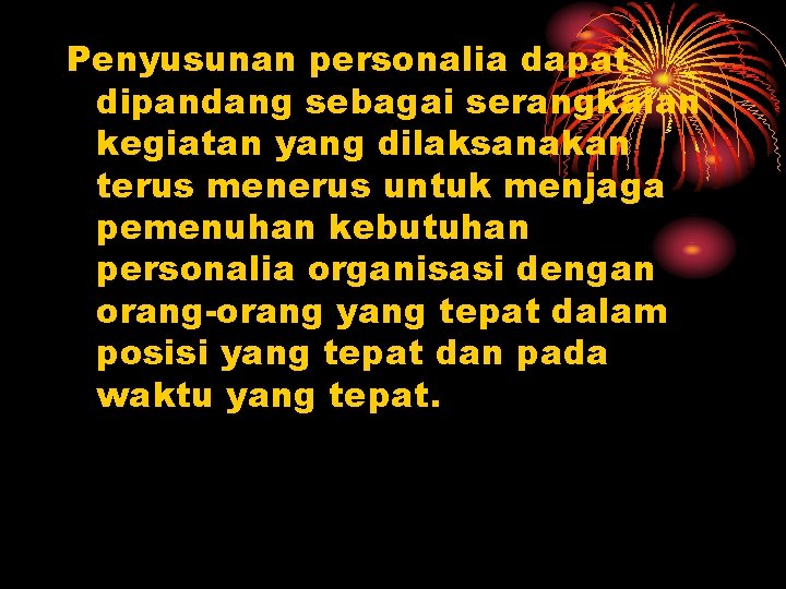 Penyusunan personalia dapat dipandang sebagai serangkaian kegiatan yang dilaksanakan terus menerus untuk menjaga pemenuhan