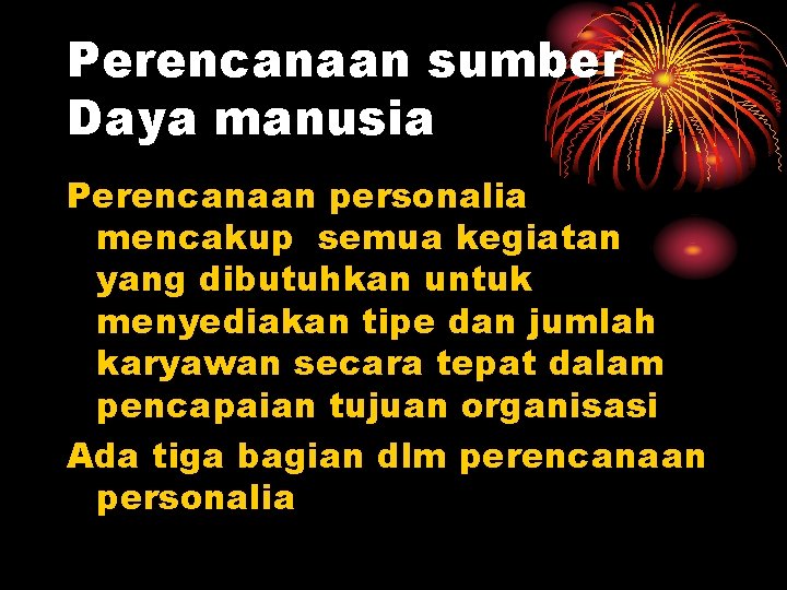 Perencanaan sumber Daya manusia Perencanaan personalia mencakup semua kegiatan yang dibutuhkan untuk menyediakan tipe