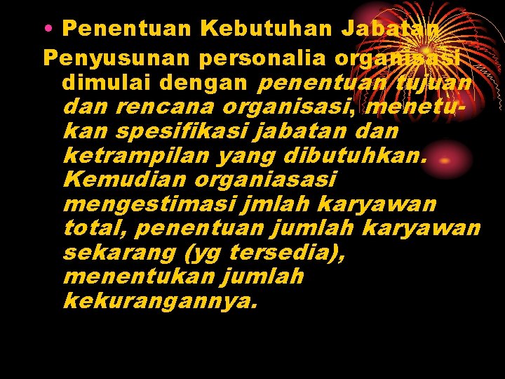  • Penentuan Kebutuhan Jabatan Penyusunan personalia organisasi dimulai dengan penentuan tujuan dan rencana