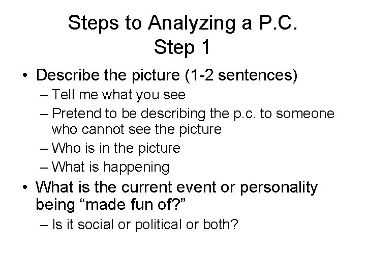 Steps to Analyzing a P. C. Step 1 • Describe the picture (1 -2