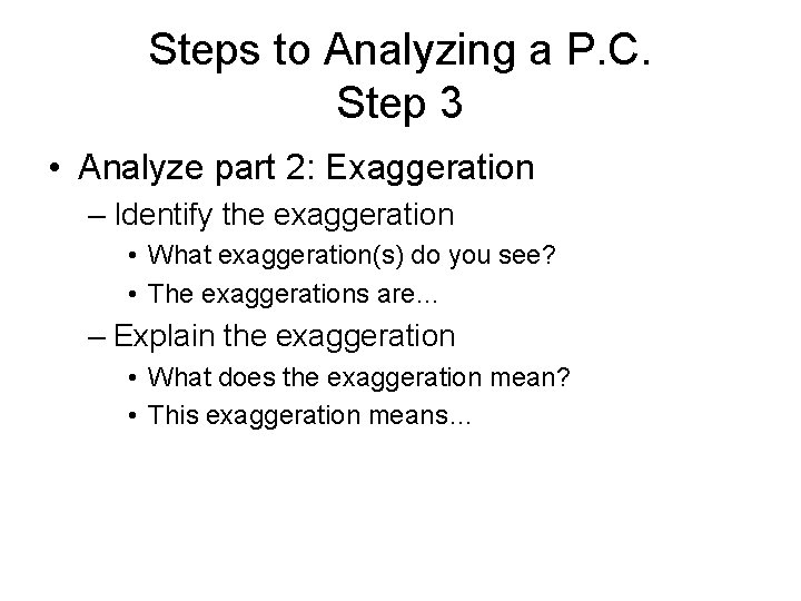 Steps to Analyzing a P. C. Step 3 • Analyze part 2: Exaggeration –