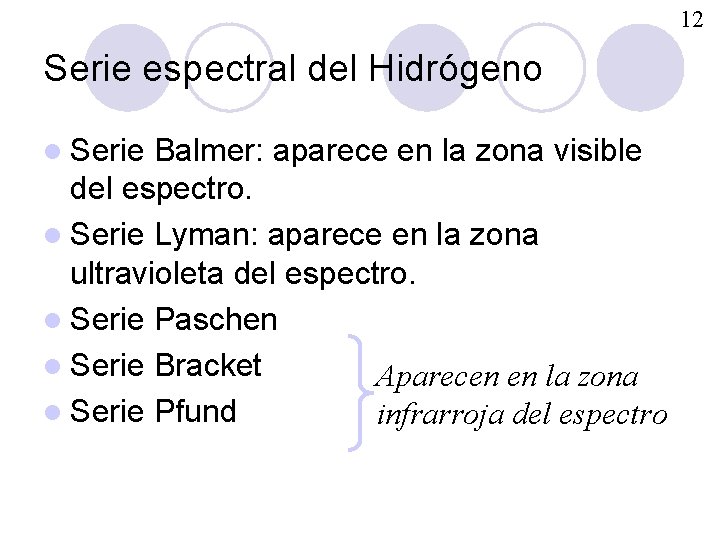 12 Serie espectral del Hidrógeno l Serie Balmer: aparece en la zona visible del