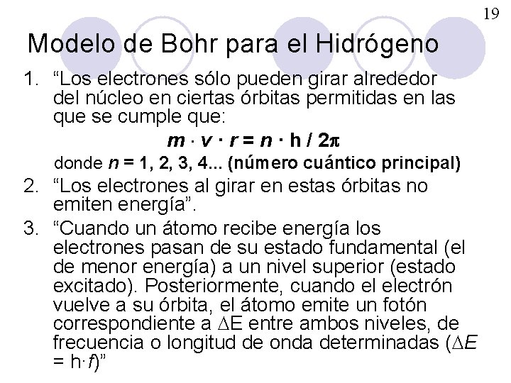19 Modelo de Bohr para el Hidrógeno 1. “Los electrones sólo pueden girar alrededor