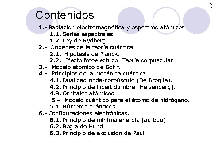 Contenidos 1. - Radiación electromagnética y espectros atómicos. 1. 1. Series espectrales. 1. 2.