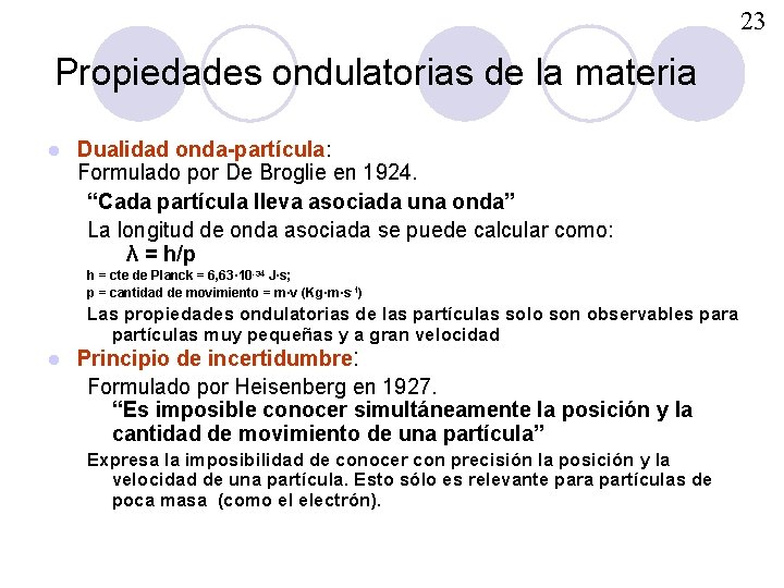 23 Propiedades ondulatorias de la materia l Dualidad onda-partícula: Formulado por De Broglie en