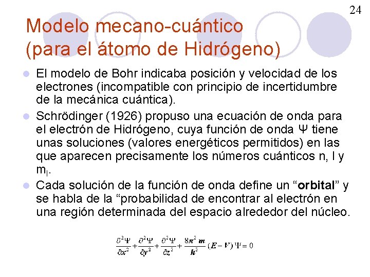 Modelo mecano-cuántico (para el átomo de Hidrógeno) 24 El modelo de Bohr indicaba posición