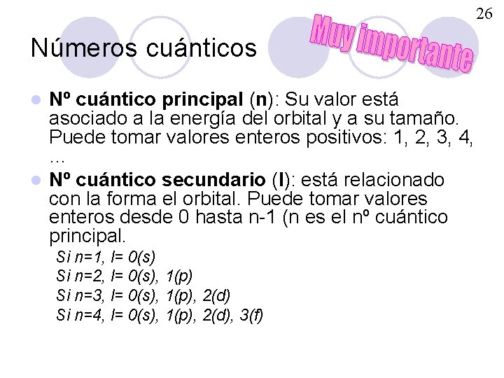 26 Números cuánticos Nº cuántico principal (n): Su valor está asociado a la energía