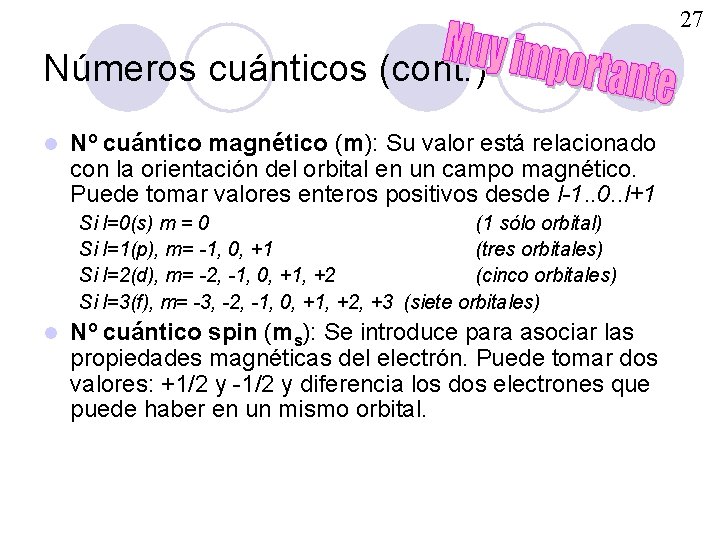 27 Números cuánticos (cont. ) l Nº cuántico magnético (m): Su valor está relacionado