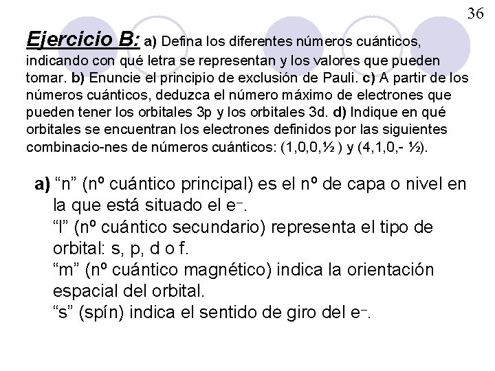 36 Ejercicio B: a) Defina los diferentes números cuánticos, indicando con qué letra se