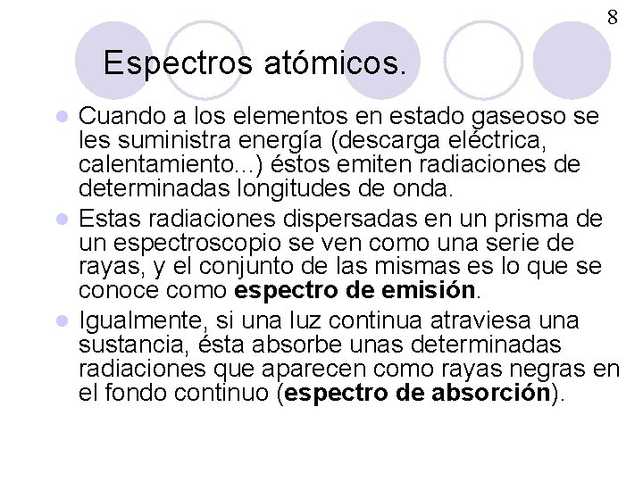 8 Espectros atómicos. Cuando a los elementos en estado gaseoso se les suministra energía