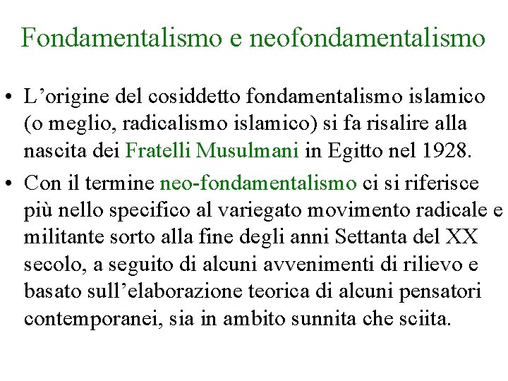 Fondamentalismo e neofondamentalismo • L’origine del cosiddetto fondamentalismo islamico (o meglio, radicalismo islamico) si