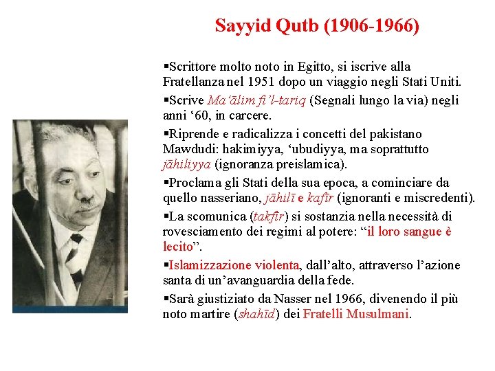 Sayyid Qutb (1906 -1966) Scrittore molto noto in Egitto, si iscrive alla Fratellanza nel