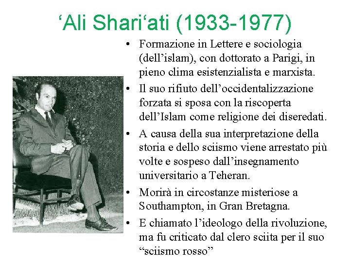 ‘Ali Shari‘ati (1933 -1977) • Formazione in Lettere e sociologia (dell’islam), con dottorato a