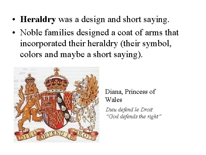  • Heraldry was a design and short saying. • Noble families designed a
