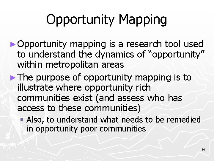 Opportunity Mapping ► Opportunity mapping is a research tool used to understand the dynamics