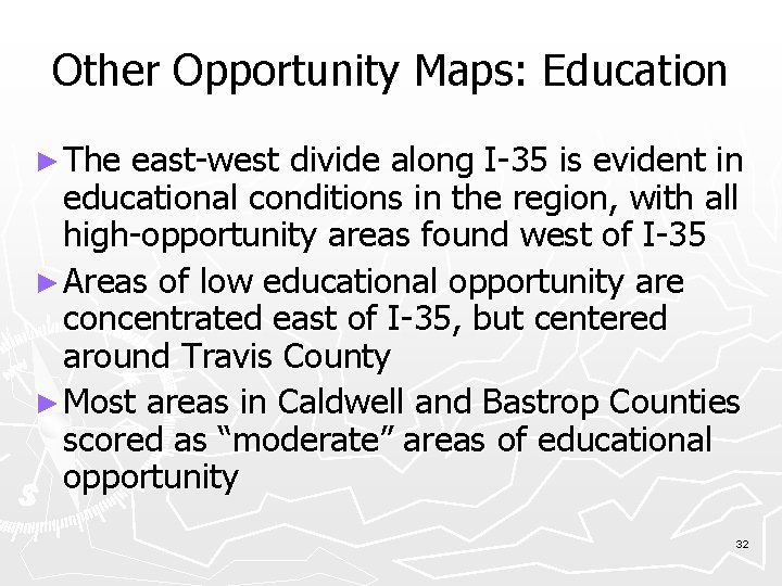 Other Opportunity Maps: Education ► The east-west divide along I-35 is evident in educational