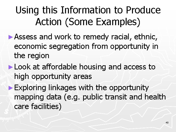 Using this Information to Produce Action (Some Examples) ► Assess and work to remedy