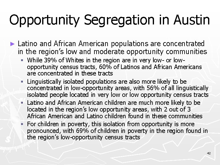 Opportunity Segregation in Austin ► Latino and African American populations are concentrated in the