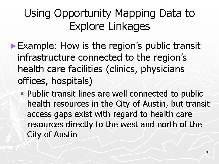 Using Opportunity Mapping Data to Explore Linkages ► Example: How is the region’s public