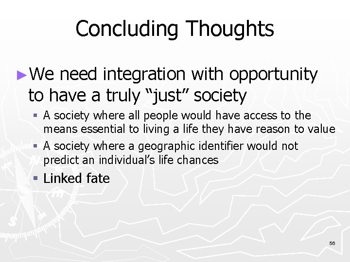 Concluding Thoughts ►We need integration with opportunity to have a truly “just” society A
