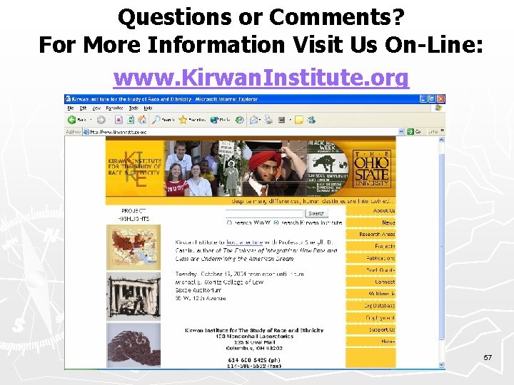 Questions or Comments? For More Information Visit Us On-Line: www. Kirwan. Institute. org 57