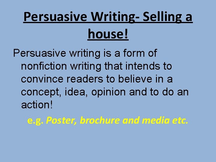 Persuasive Writing- Selling a house! Persuasive writing is a form of nonfiction writing that