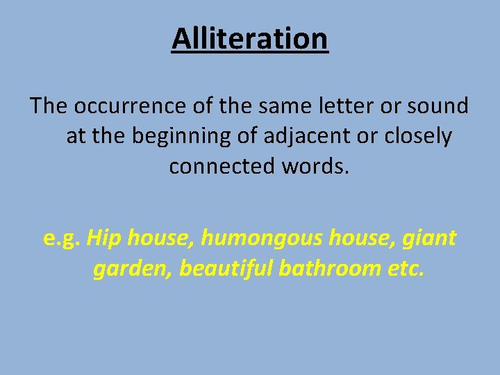 Alliteration The occurrence of the same letter or sound at the beginning of adjacent