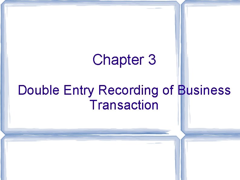 Chapter 3 Double Entry Recording of Business Transaction 