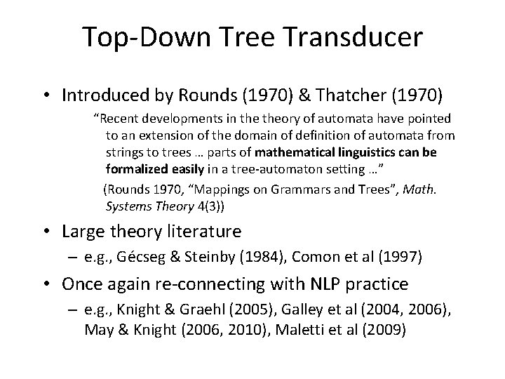 Top-Down Tree Transducer • Introduced by Rounds (1970) & Thatcher (1970) “Recent developments in