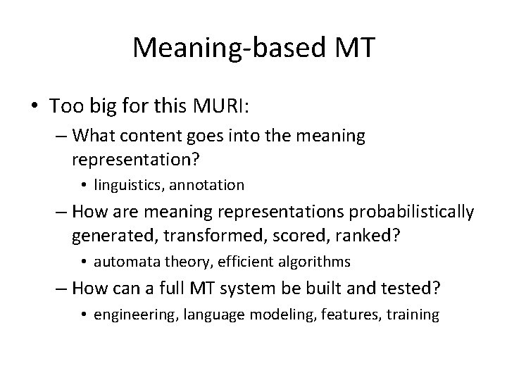 Meaning-based MT • Too big for this MURI: – What content goes into the