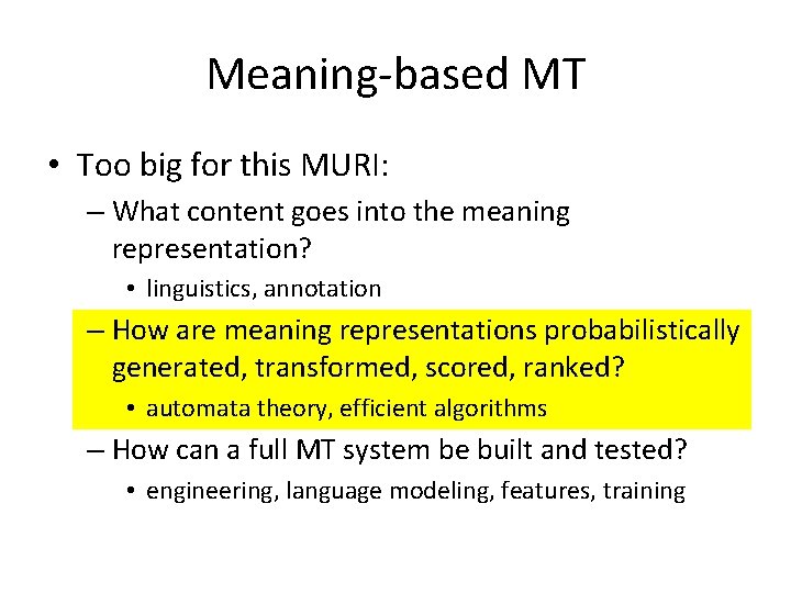 Meaning-based MT • Too big for this MURI: – What content goes into the