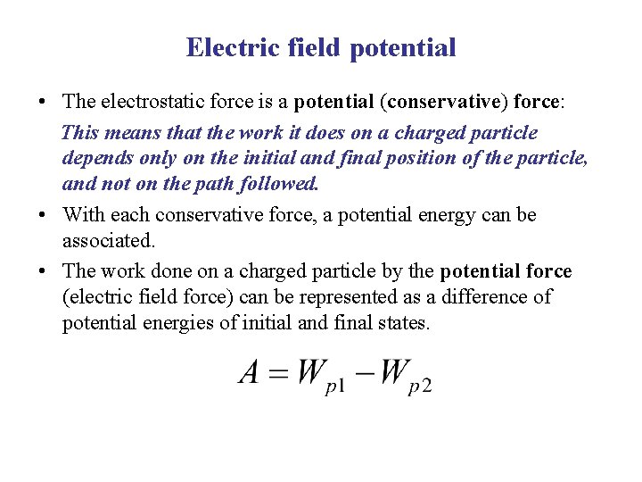 Electric field potential • The electrostatic force is a potential (conservative) force: This means