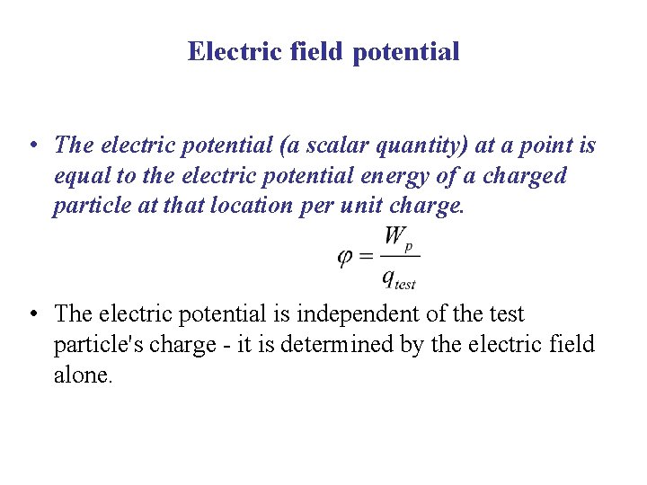 Electric field potential • The electric potential (a scalar quantity) at a point is