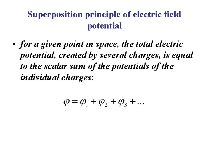 Superposition principle of electric field potential • for a given point in space, the