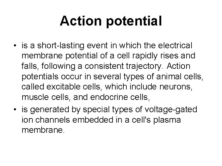 Action potential • is a short-lasting event in which the electrical membrane potential of