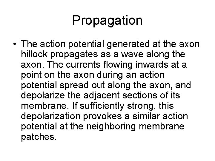 Propagation • The action potential generated at the axon hillock propagates as a wave