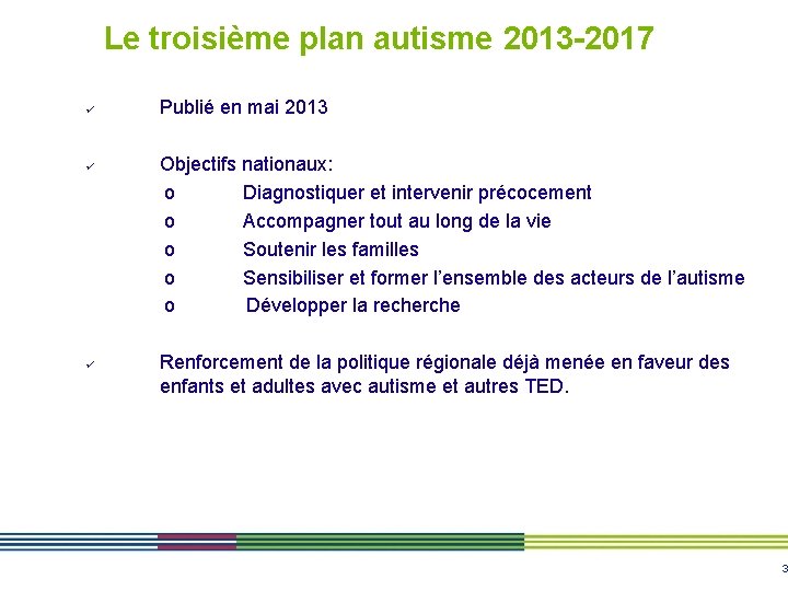 Le troisième plan autisme 2013 -2017 ü ü ü Publié en mai 2013 Objectifs