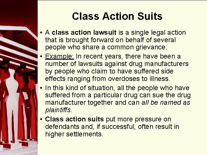 Class Action Suits • A class action lawsuit is a single legal action that